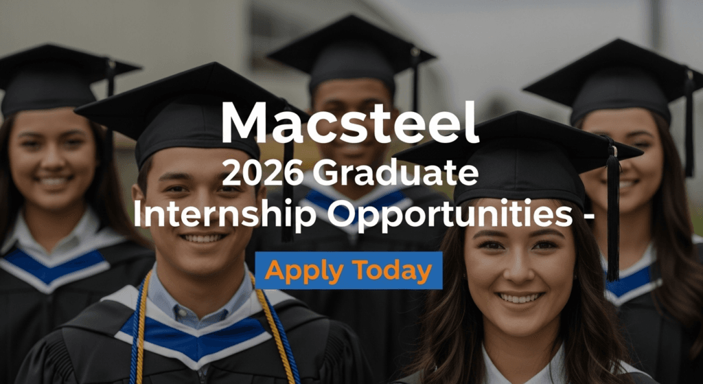 Macsteel 2026 Graduate Internship Opportunities – Apply Today