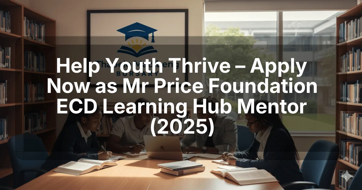 Help Youth Thrive – Apply Now as Mr Price Foundation ECD Learning Hub Mentor (2025)