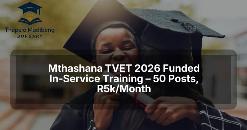 Mthashana TVET 2026 Funded In‑Service Training – 50 Posts, R5k/Month