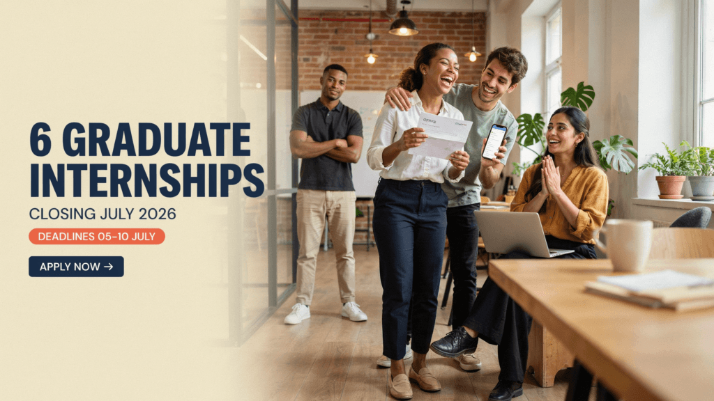 6 Graduate Internships Closing July 2026 – Deadlines 05‑10 July